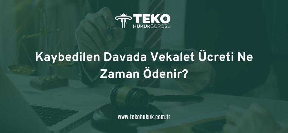 Kaybedilen Davada Vekalet Ücreti Ne Zaman Ödenir