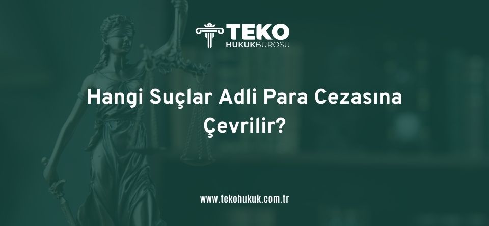 Hangi Suçlar Adli Para Cezasına Çevrilir