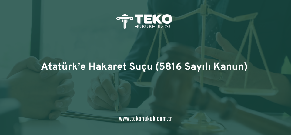 Atatürk’e Hakaret Suçu (5816 Sayılı Kanun)