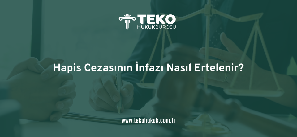 Hapis Cezasının İnfazı Nasıl Ertelenir?