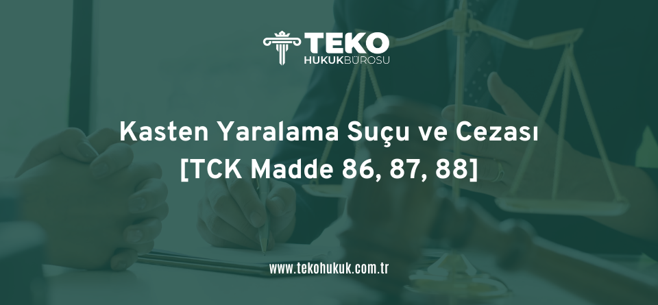Kasten Yaralama Suçu ve Cezası [TCK Madde 86, 87, 88]