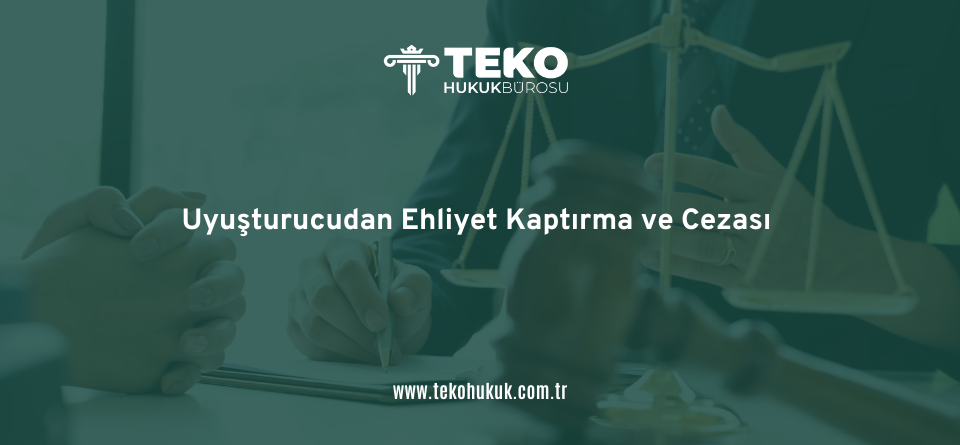 Uyuşturucudan Ehliyet Kaptırma ve Cezası